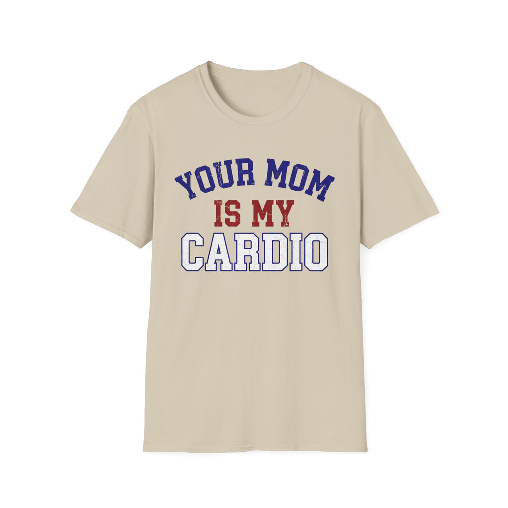 Your Mom Is My Cardio T-Shirt