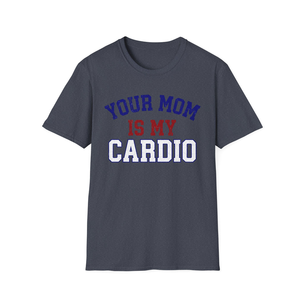 Your Mom Is My Cardio T-Shirt