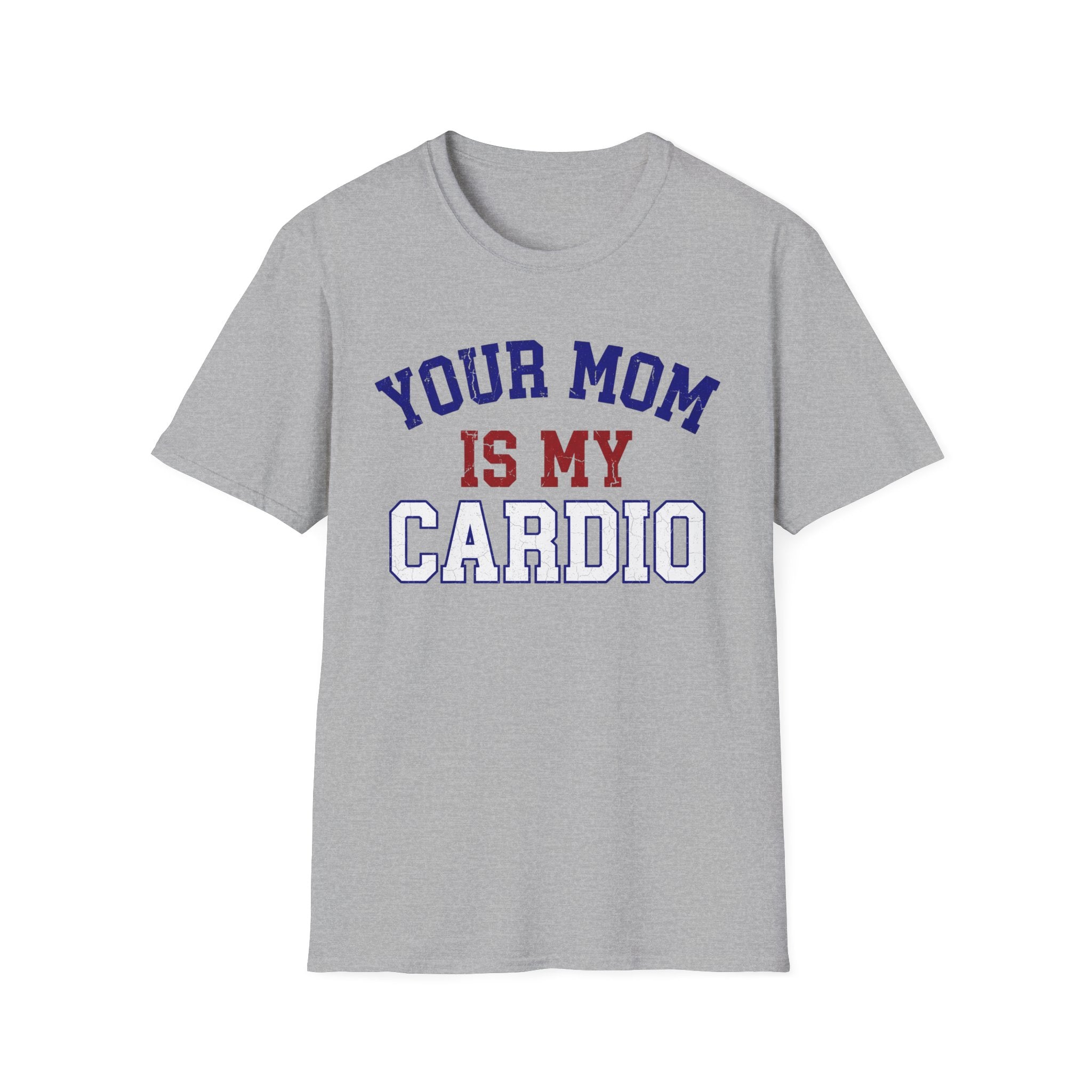 Your Mom Is My Cardio T-Shirt