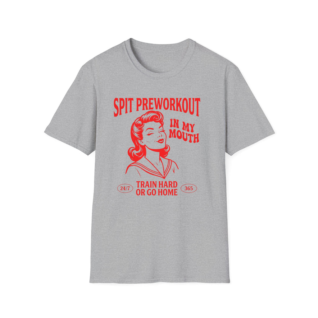 Spit Pre Workout In My Mouth T-Shirt