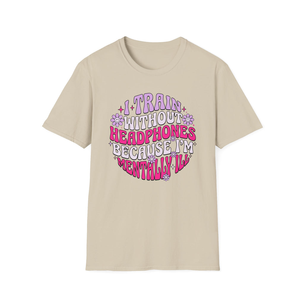 I Train Without Headphones T-Shirt