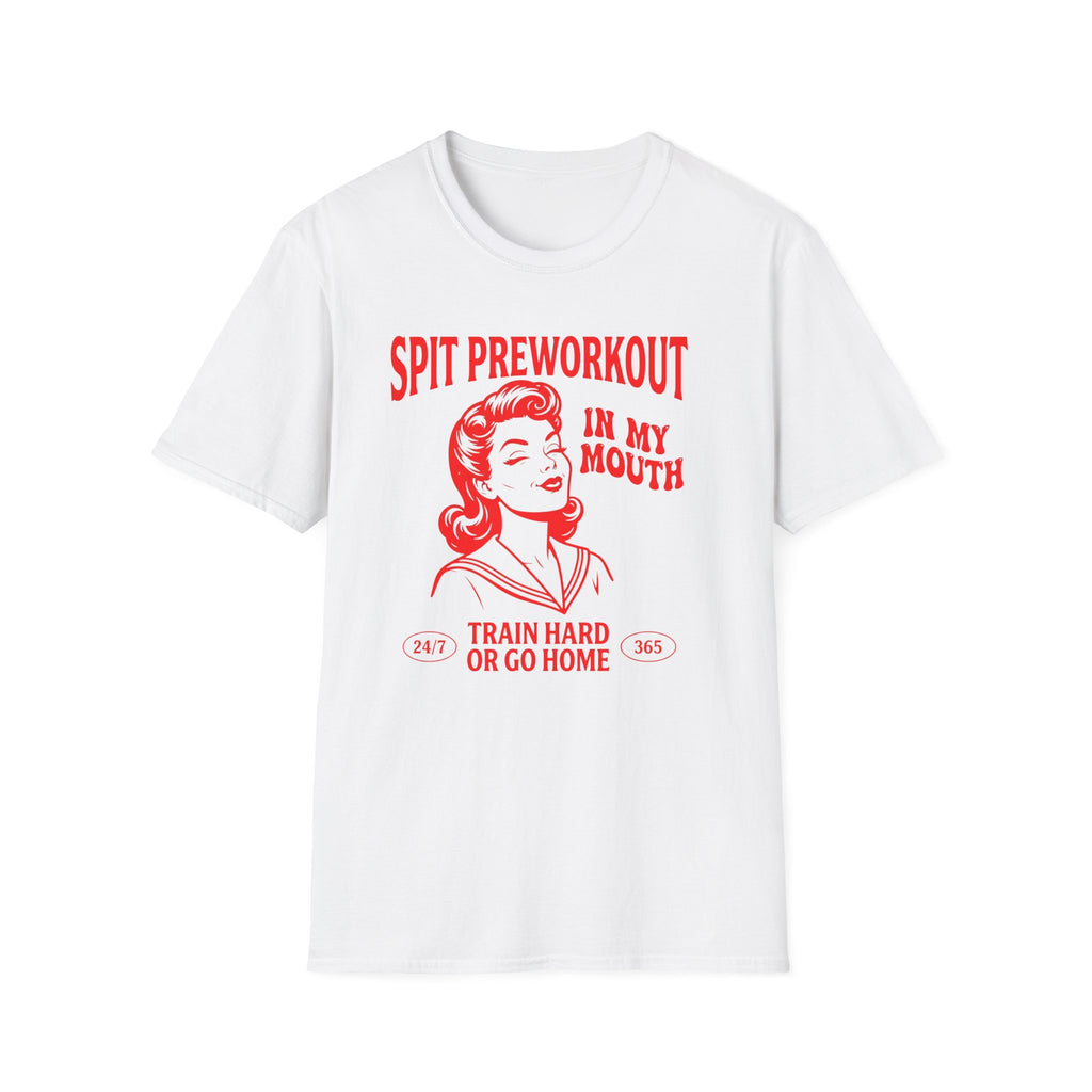 Spit Pre Workout In My Mouth T-Shirt