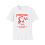 Spit Pre Workout In My Mouth T-Shirt