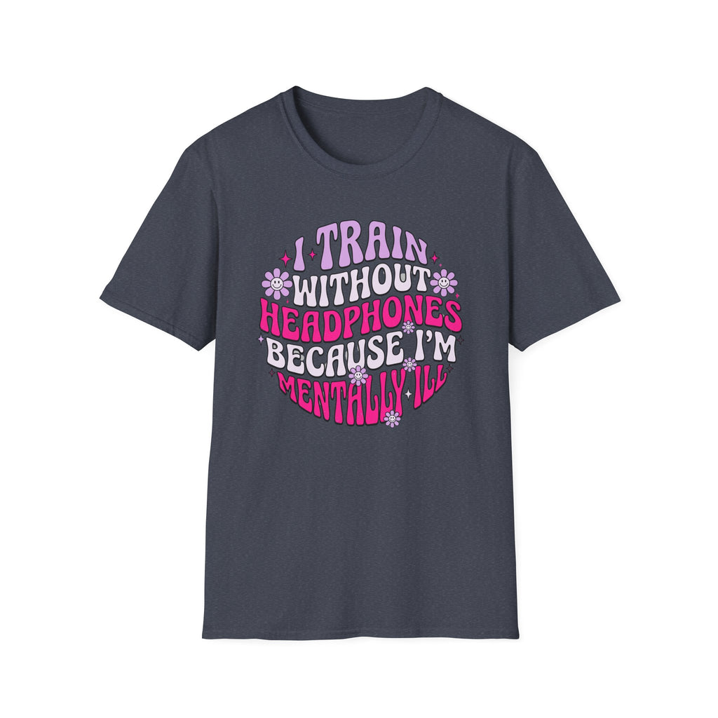 I Train Without Headphones T-Shirt