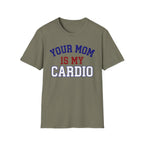 Your Mom Is My Cardio T-Shirt