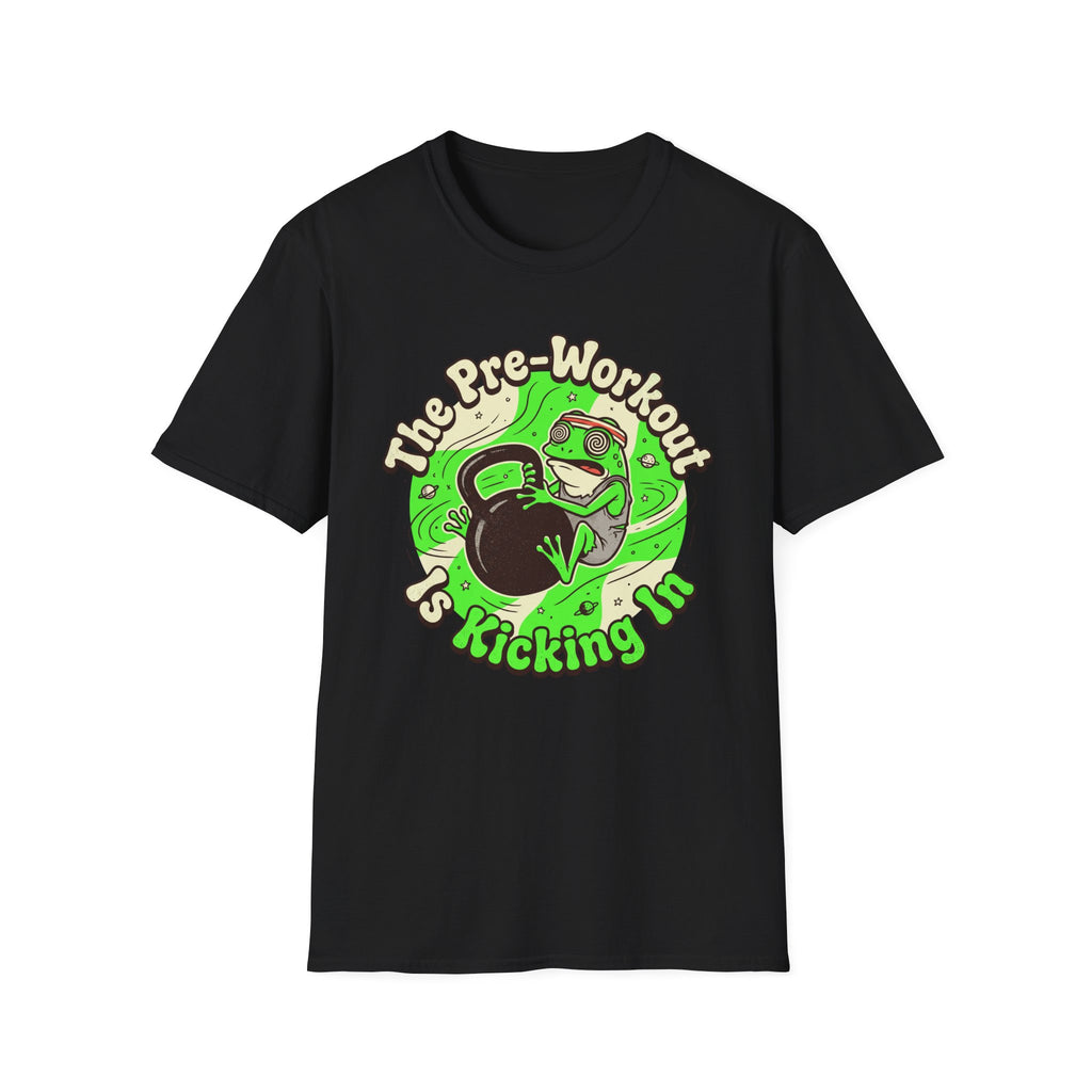 The Pre-Workout Is Kicking In T-Shirt