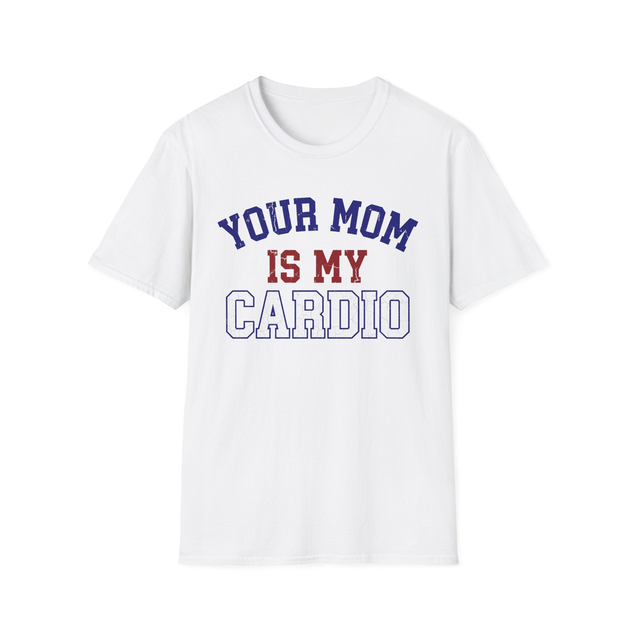 Your Mom Is My Cardio T-Shirt